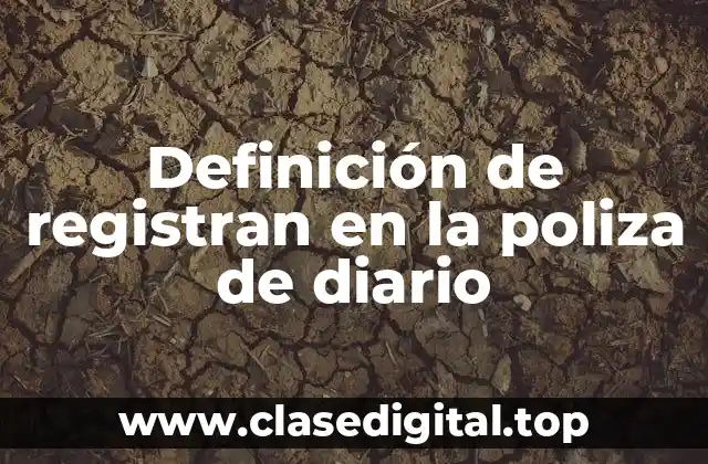Definición de registran en la poliza de diario