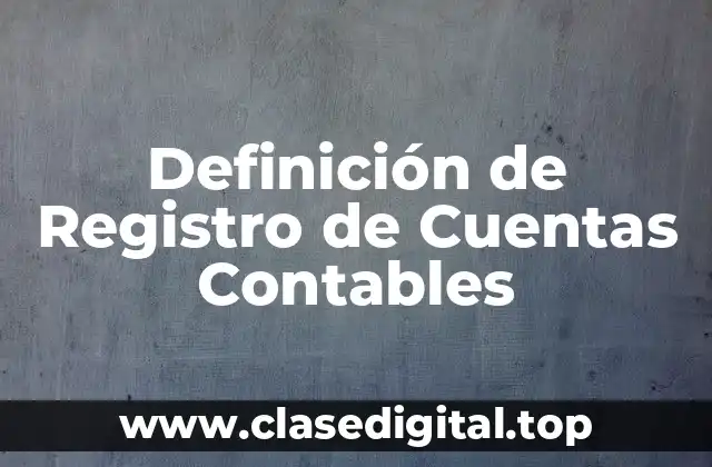 Definición de Registro de Cuentas Contables