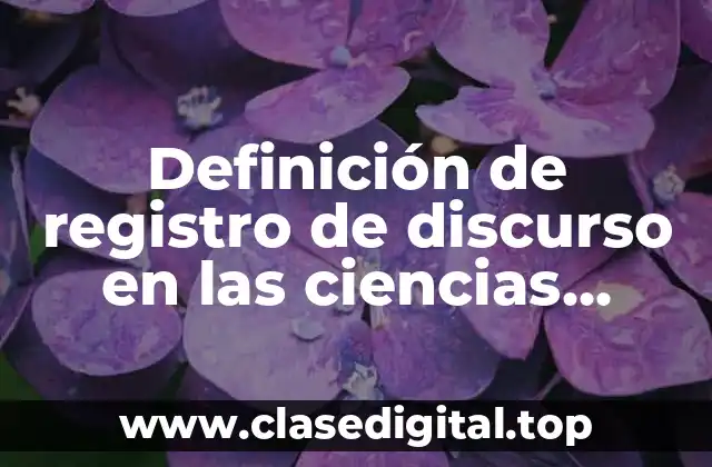 Definición de registro de discurso en las ciencias sociales