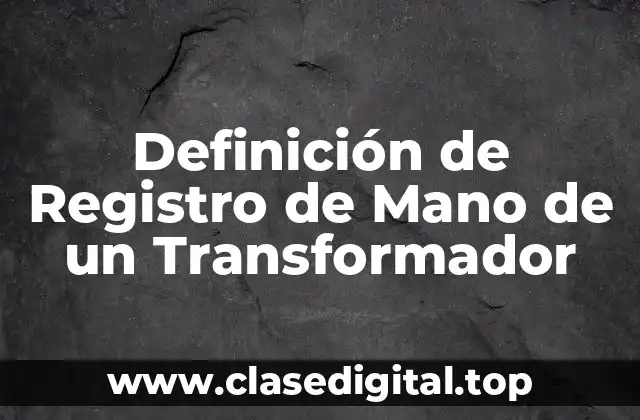 Definición de Registro de Mano de un Transformador