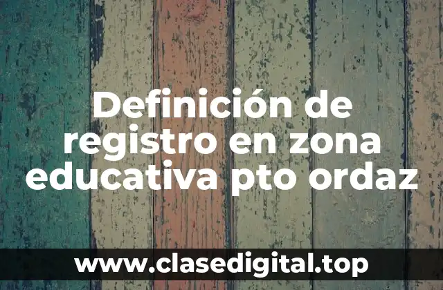 Definición de registro en zona educativa pto ordaz