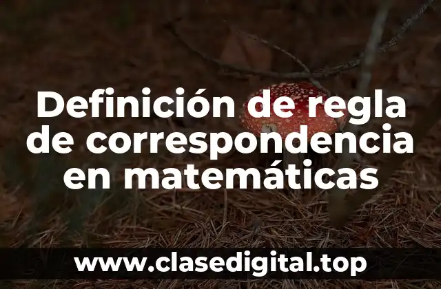 Definición de regla de correspondencia en matemáticas