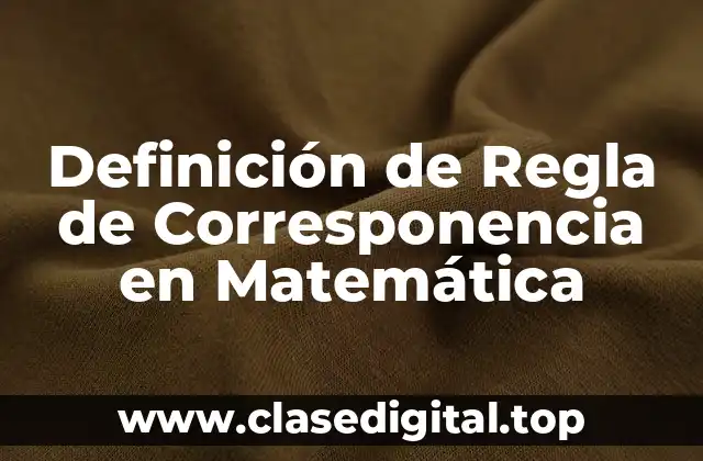 Definición de Regla de Corresponencia en Matemática