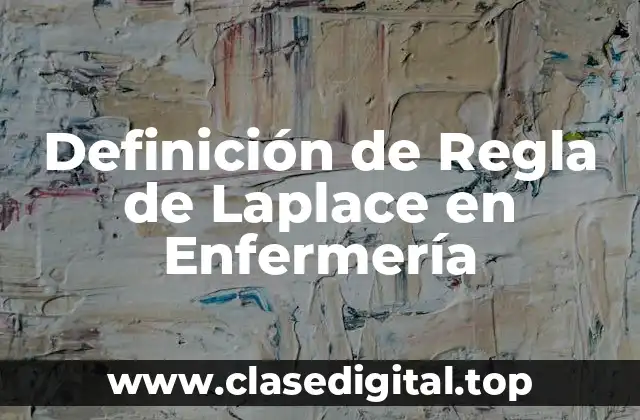 Definición de Regla de Laplace en Enfermería