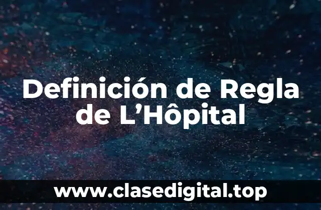 Definición de Regla de L’Hôpital