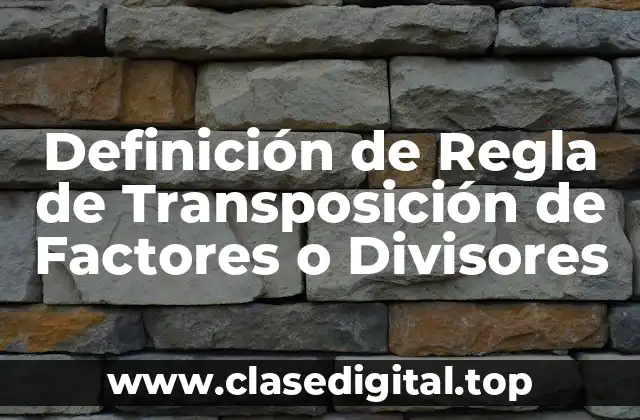 Definición de Regla de Transposición de Factores o Divisores