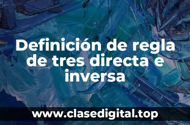 Definición de regla de tres directa e inversa