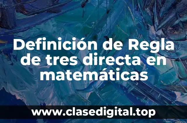 Definición de Regla de tres directa en matemáticas