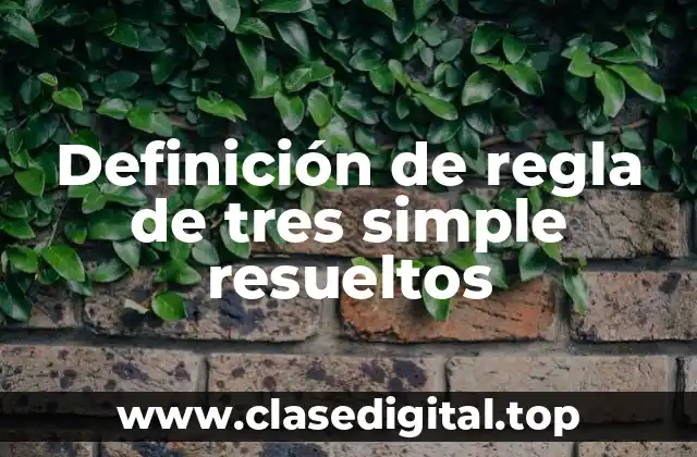 Definición de regla de tres simple resueltos