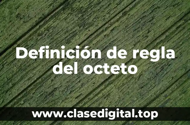 Definición de regla del octeto