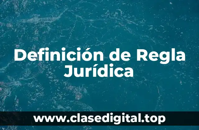 Definición de Regla Jurídica