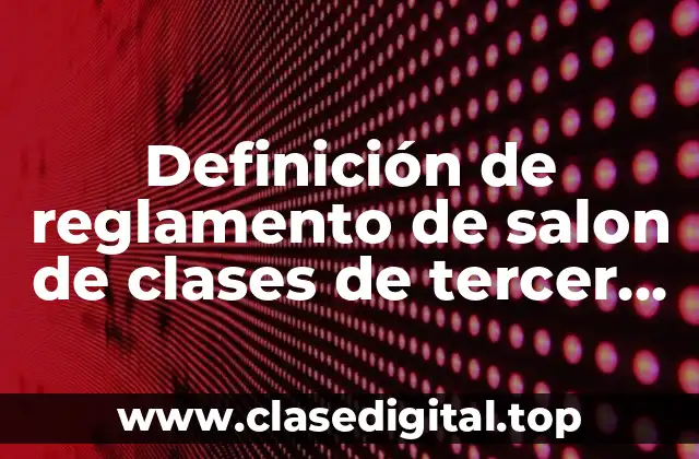 Definición de reglamento de salon de clases de tercer grado