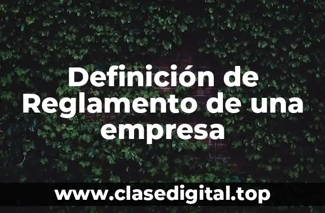 Definición de Reglamento de una empresa