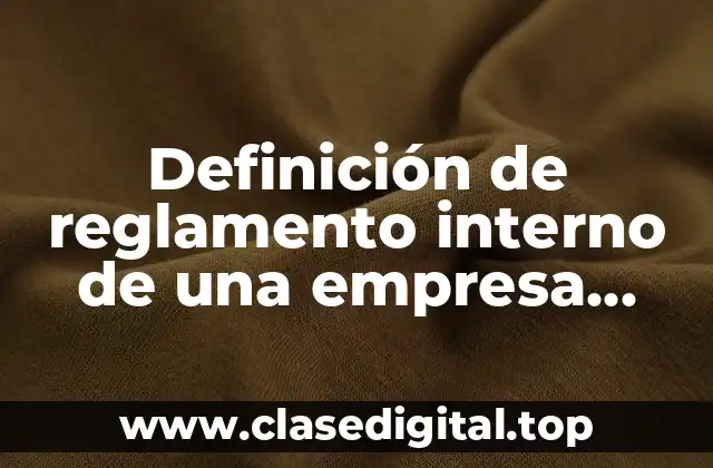 Definición de reglamento interno de una empresa privada