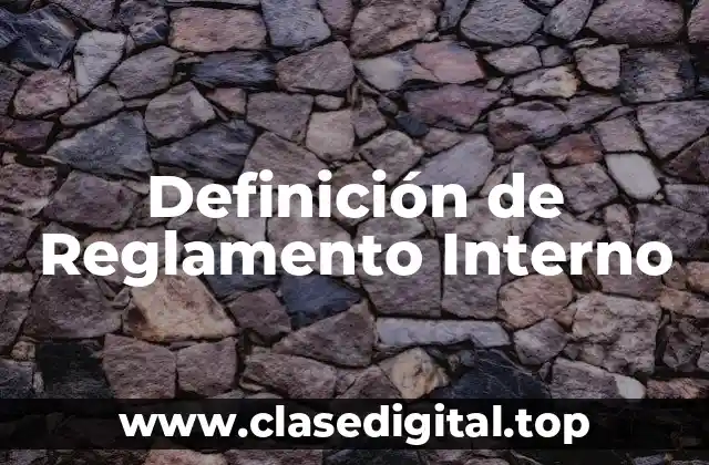 Definición de Reglamento Interno