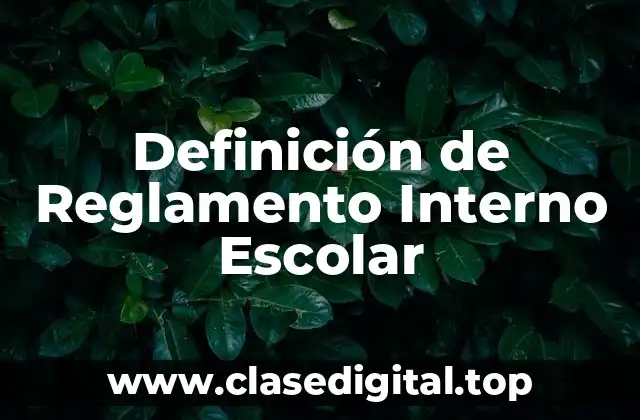 Definición de Reglamento Interno Escolar