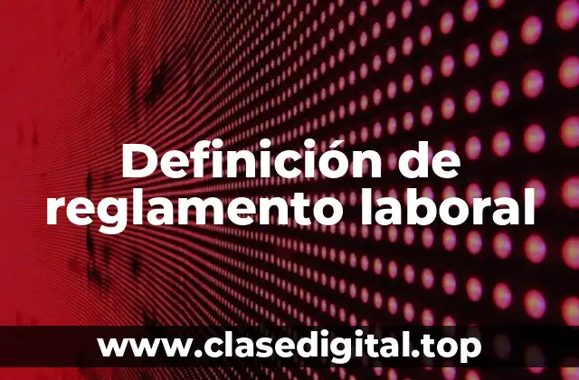 Definición de reglamento laboral