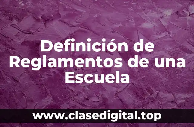 Ejemplos de Reglamentos de una Escuela