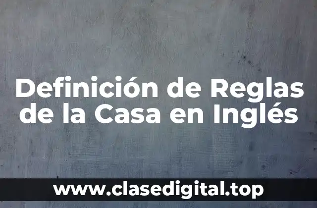 Definición de Reglas de la Casa en Inglés