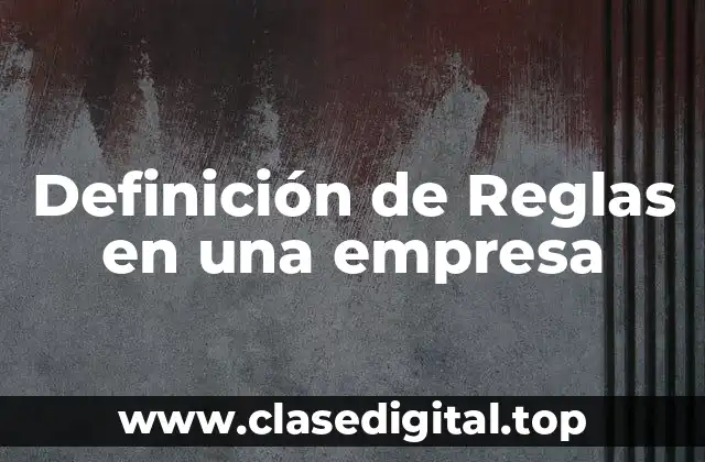 Definición de Reglas en una empresa