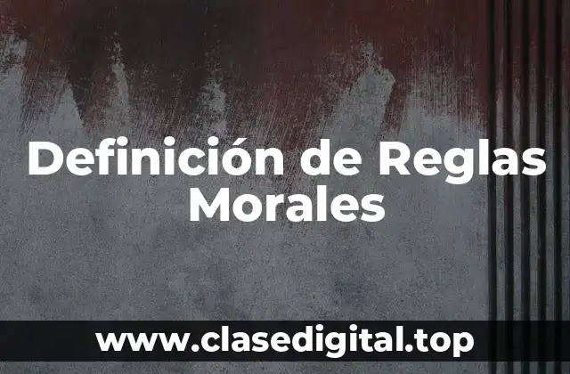 Definición técnica de Reglas Morales