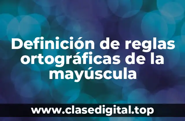 Definición de reglas ortográficas de la mayúscula