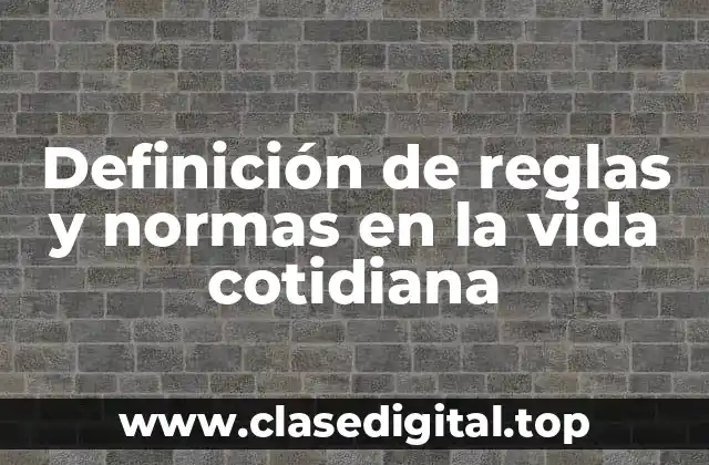 Ejemplos de reglas y normas en la vida cotidiana