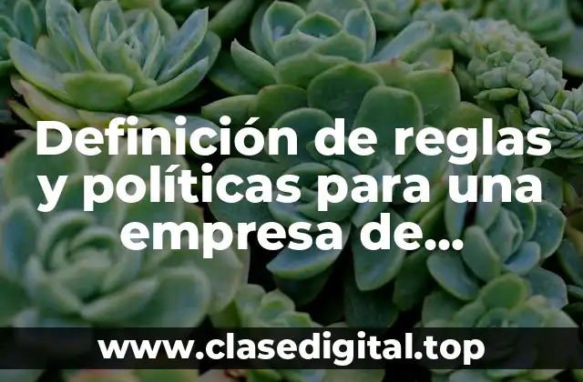 Ejemplos de reglas y políticas para una empresa de consultoría