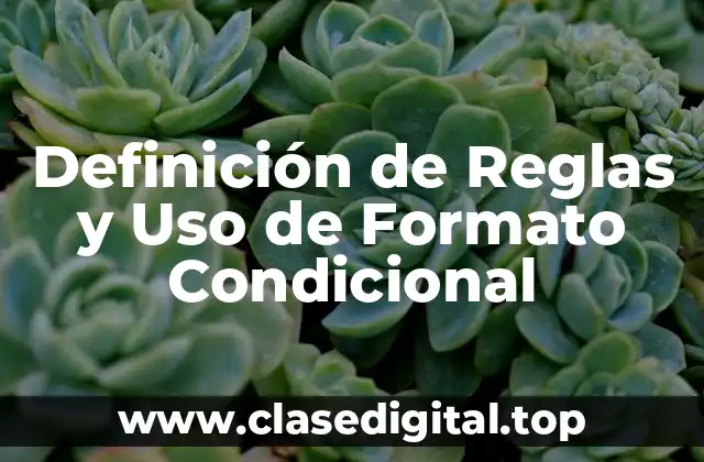Definición de Reglas y Uso de Formato Condicional