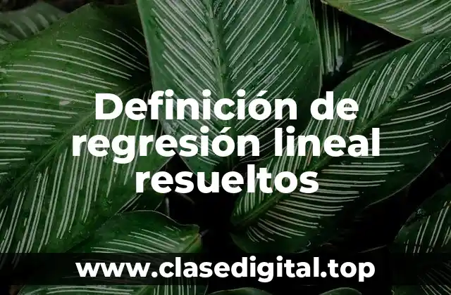 Definición de regresión lineal resueltos