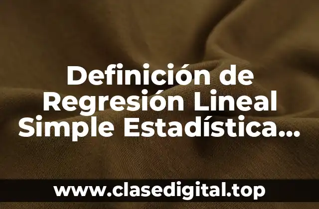 Definición de Regresión Lineal Simple Estadística Inferencial