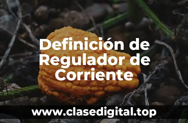 Definición de Regulador de Corriente
