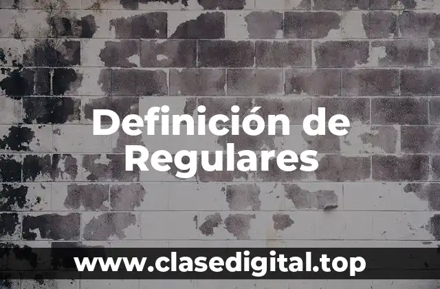 Definición de Regulares