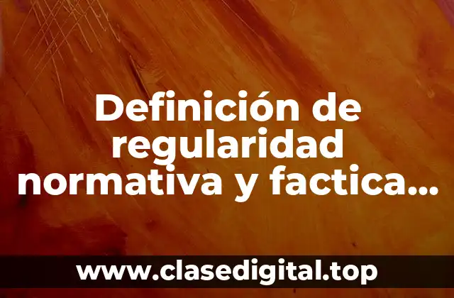 Definición de regularidad normativa y factica en política