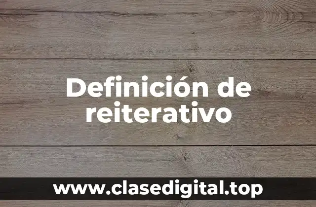 Definición de reiterativo