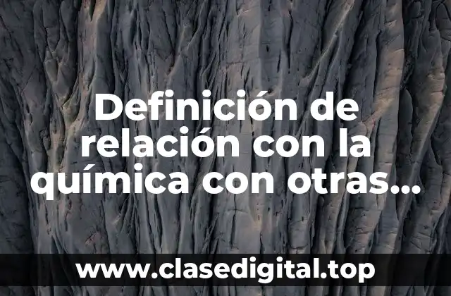 Definición de relación con la química con otras ciencias