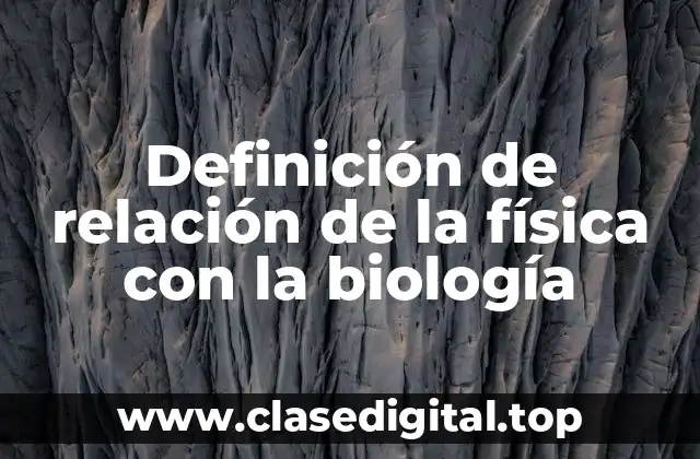 Ejemplos de relación de la física con la biología