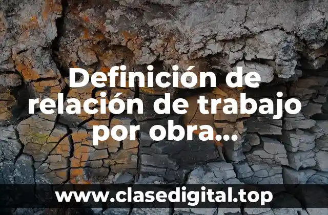 Definición de relación de trabajo por obra determinada