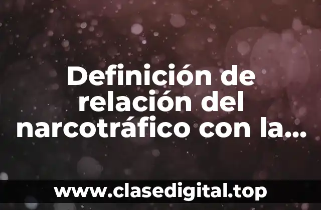 Definición de relación del narcotráfico con la violencia