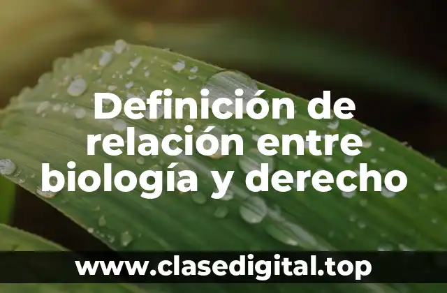 Definición de relación entre biología y derecho