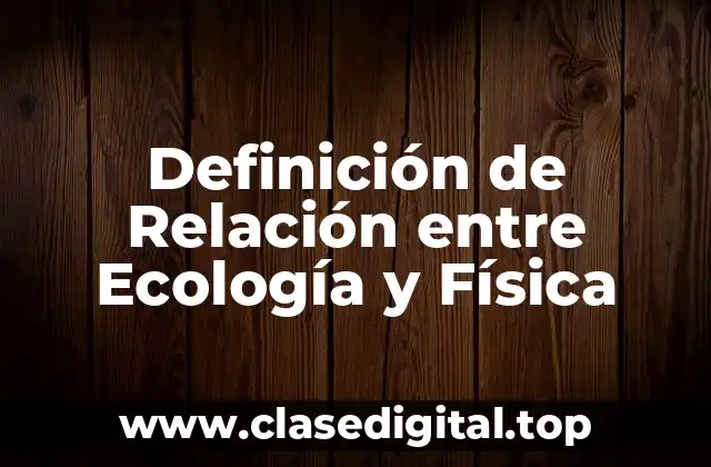 Definición de Relación entre Ecología y Física