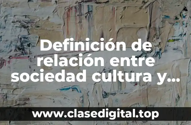 Definición de relación entre sociedad cultura y comunicación