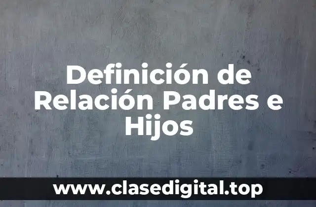 Definición de Relación Padres e Hijos
