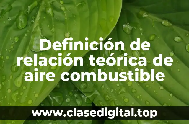 Definición de relación teórica de aire combustible