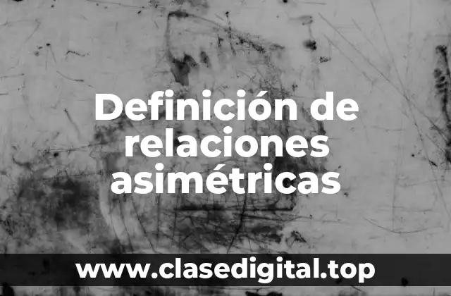 Ejemplos de relaciones asimétricas