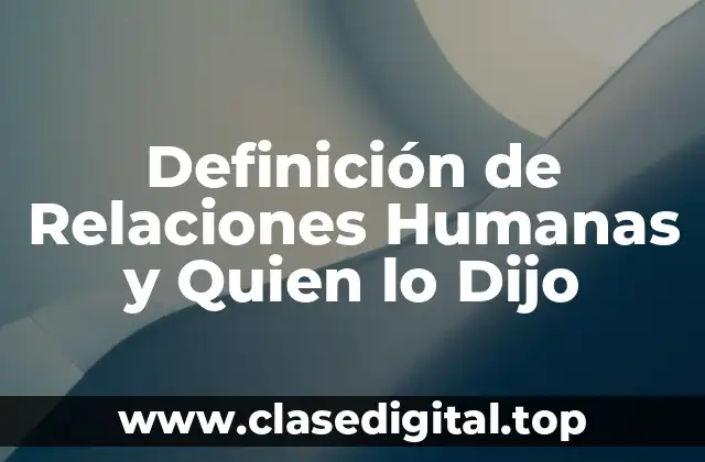Definición de Relaciones Humanas y Quien lo Dijo