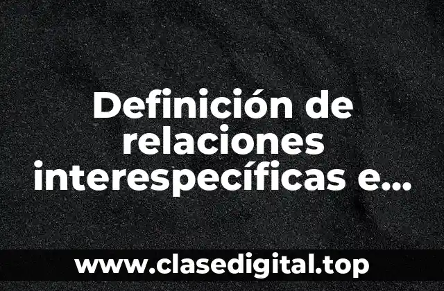 Definición de relaciones interespecíficas e intraespecíficas