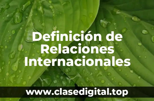 Definición de Relaciones Internacionales