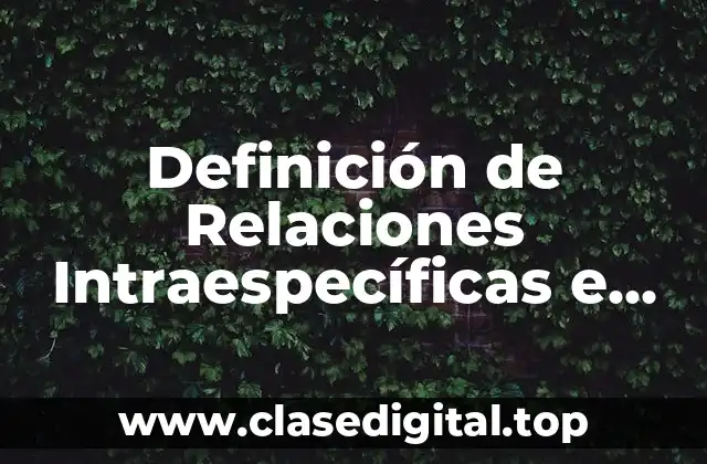 Definición de Relaciones Intraespecíficas e Interespecificas