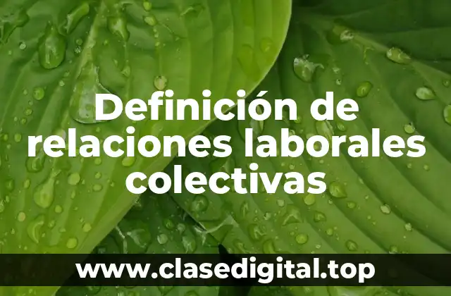 Definición de relaciones laborales colectivas